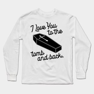 I Love You to the Tomb and Back ))(( Macabre Type of Romance Long Sleeve T-Shirt